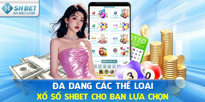 Đa dạng các thể loại xổ số SHBET cho bạn lựa chọn